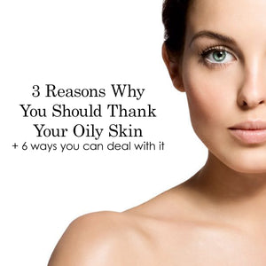 3 Reasons Why You Should Thank Your Oily Skin